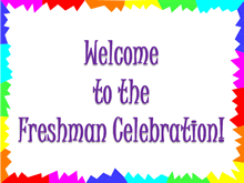 Welcome to the Freshman Celebration poster: purple text and bright rainbow border
