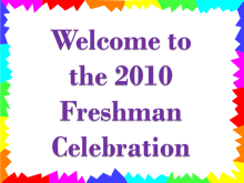 Welcome to the Freshman Celebration 2010, a banner with a brightly colored zig-zag border